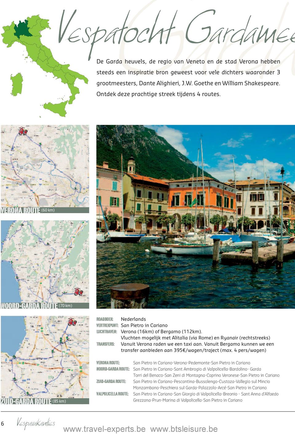 verona route (60 km) noord-garda route (70 km) ROADBOEK: Nederlands VERTREKPUNT: San Pietro in Cariano LUCHTHAVEN: Verona (16km) of Bergamo (112km).