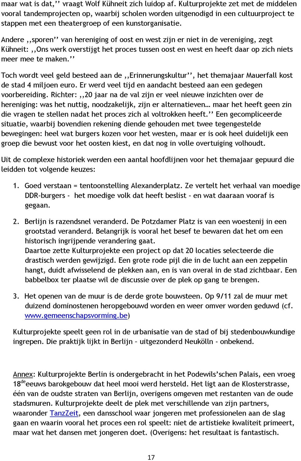 Andere,,sporen van hereniging of oost en west zijn er niet in de vereniging, zegt Kühneit:,,Ons werk overstijgt het proces tussen oost en west en heeft daar op zich niets meer mee te maken.