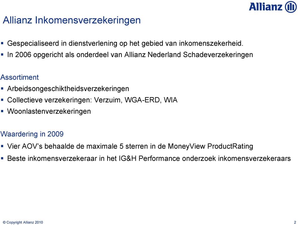 Collectieve verzekeringen: Verzuim, WGA-ERD, WIA Woonlastenverzekeringen Waardering in 2009 Vier AOV s behaalde de maximale