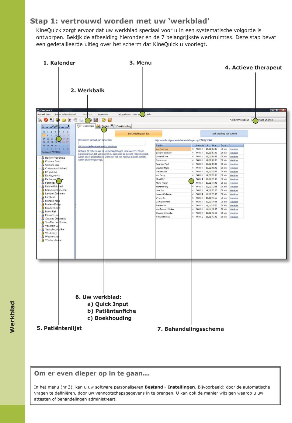 Actieve therapeut 2. Werkbalk Werkblad 6. Uw werkblad: a) Quick Input b) Patiëntenfiche c) Boekhouding 5. Patiëntenlijst 7.