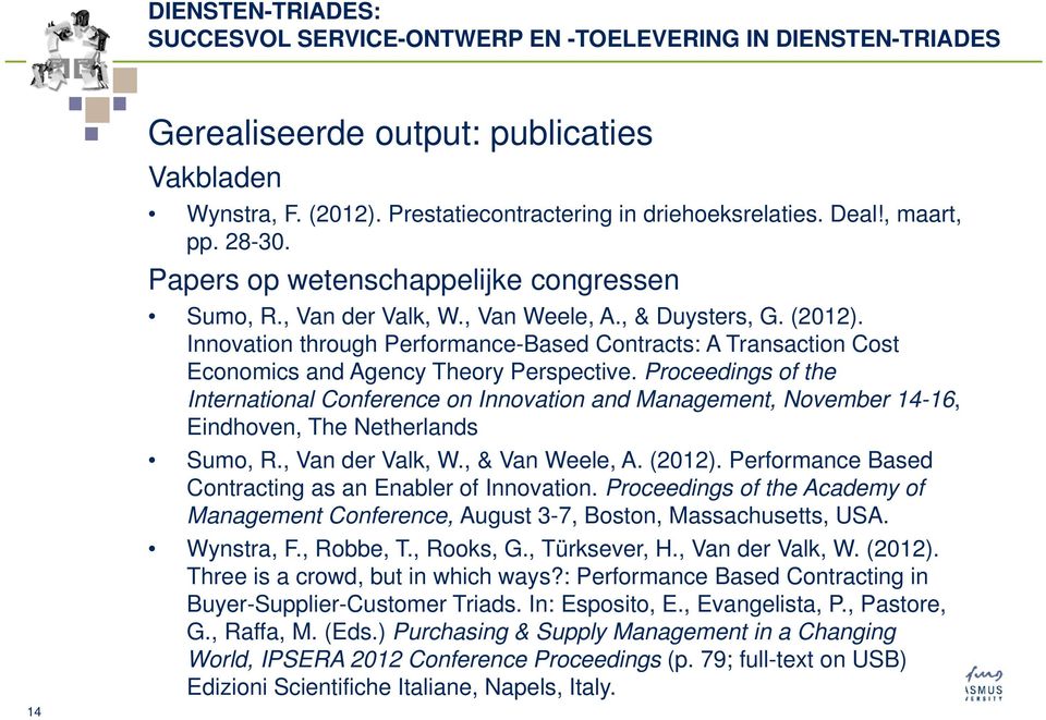 Proceedings of the International Conference on Innovation and Management, November 14-16, Eindhoven, The Netherlands Sumo, R., Van der Valk, W., & Van Weele, A. (2012).