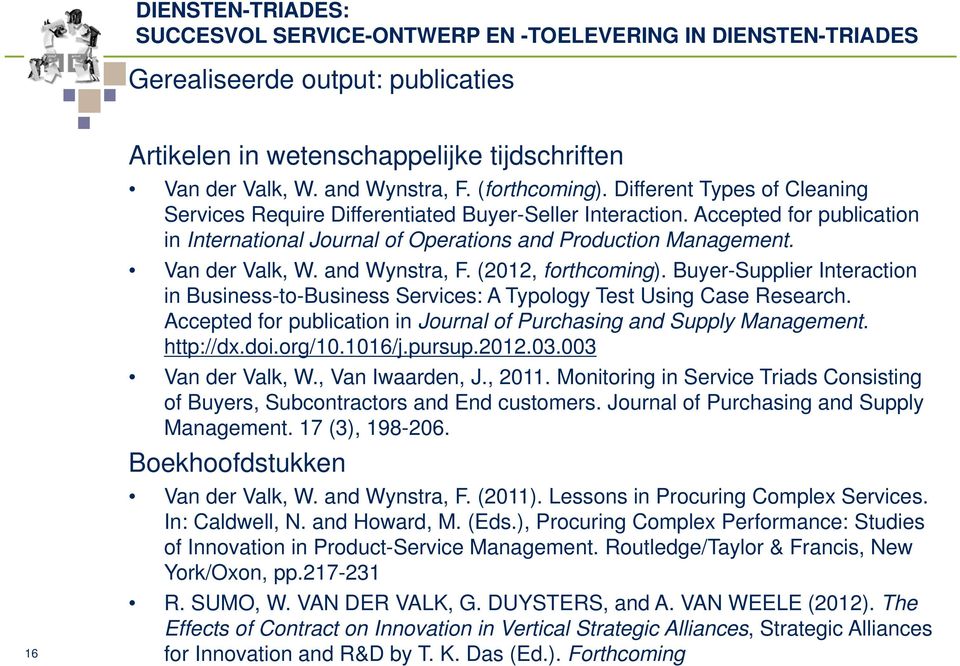 and Wynstra, F. (2012, forthcoming). Buyer-Supplier Interaction in Business-to-Business Services: A Typology Test Using Case Research.