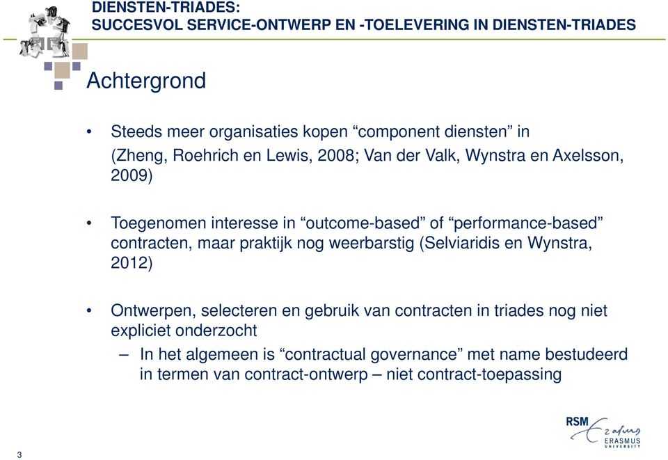 (Selviaridis en Wynstra, 2012) Ontwerpen, selecteren en gebruik van contracten in triades nog niet expliciet onderzocht