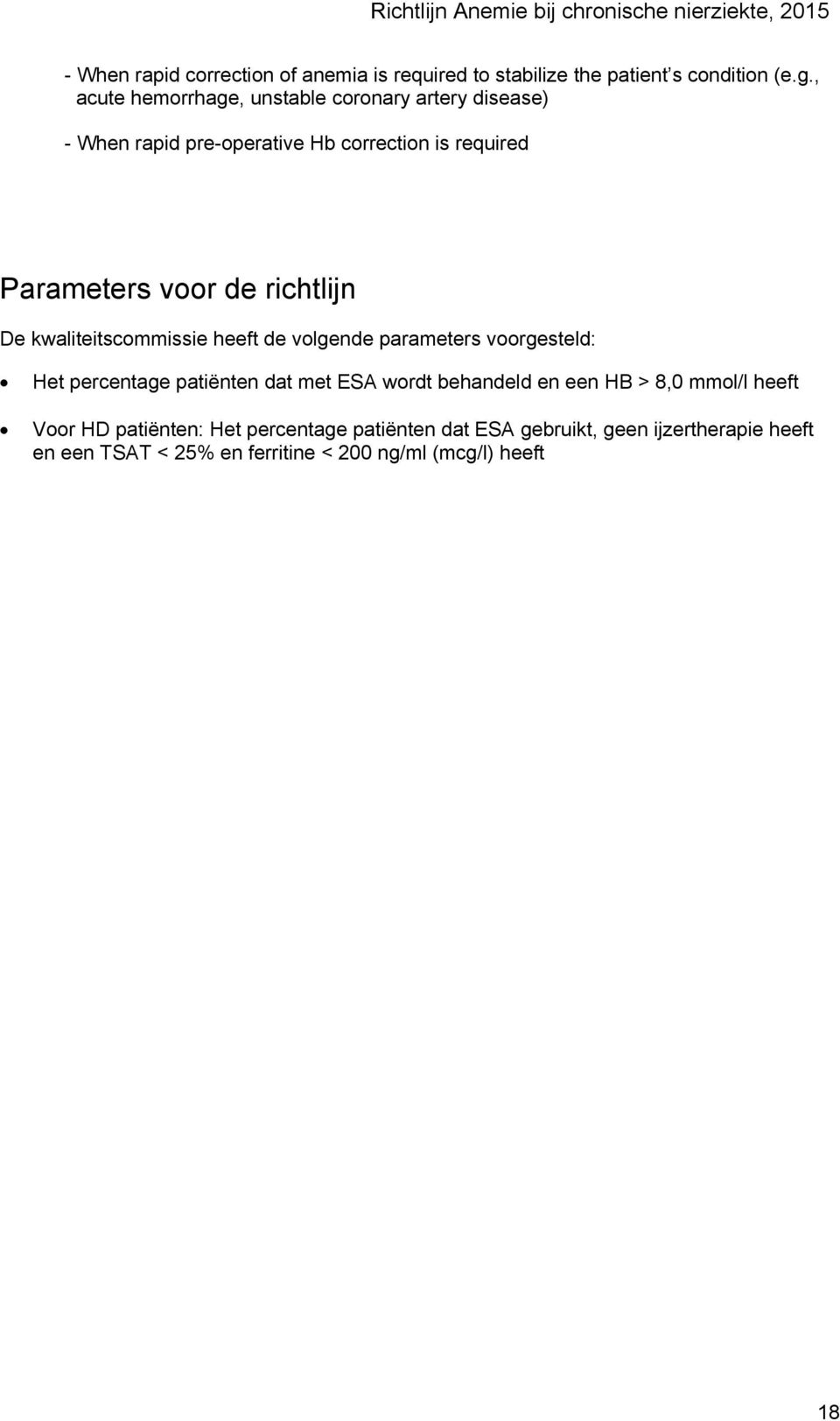 richtlijn De kwaliteitscommissie heeft de volgende parameters voorgesteld: Het percentage patiënten dat met ESA wordt behandeld