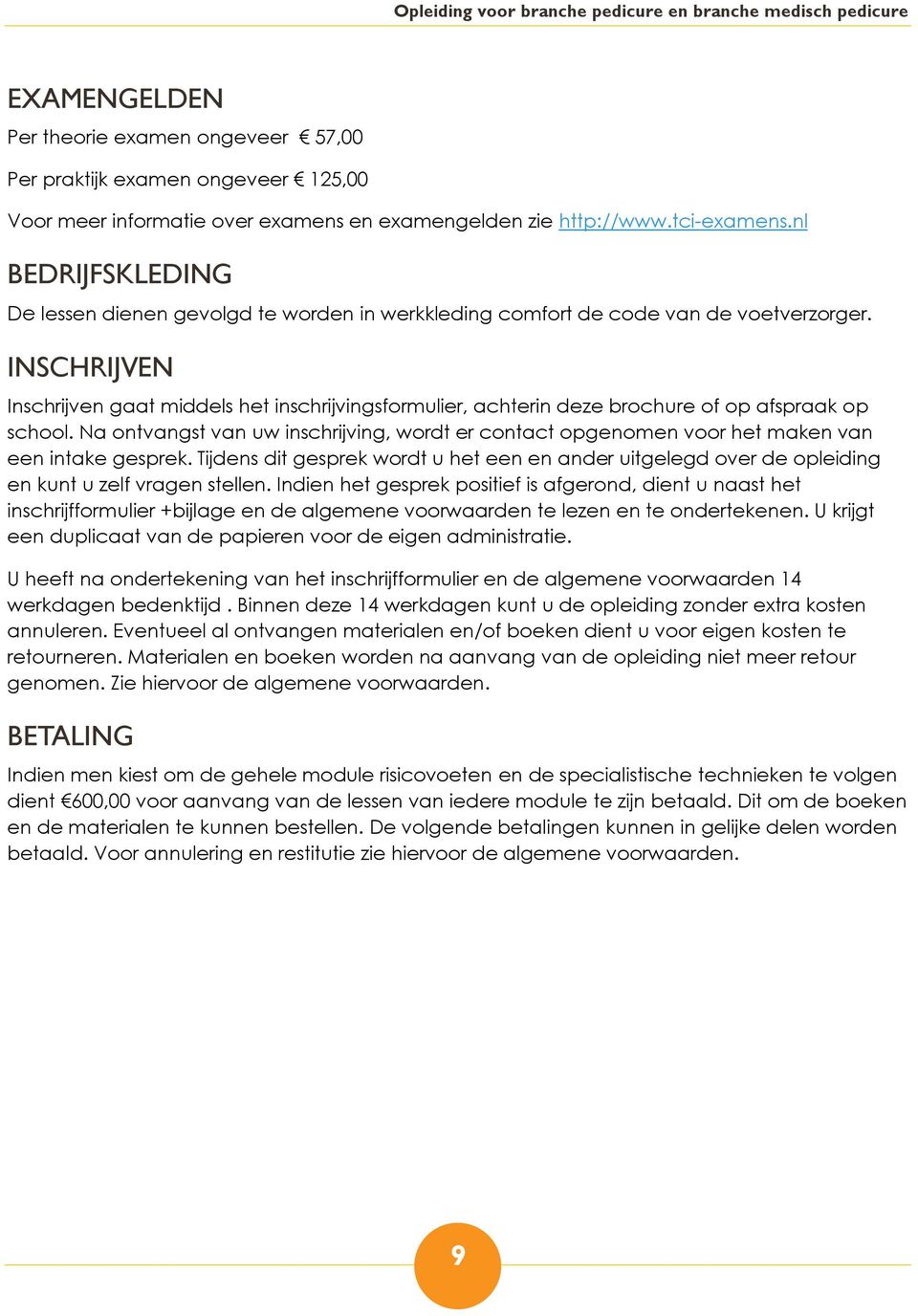 INSCHRIJVEN Inschrijven gaat middels het inschrijvingsformulier, achterin deze brochure of op afspraak op school.