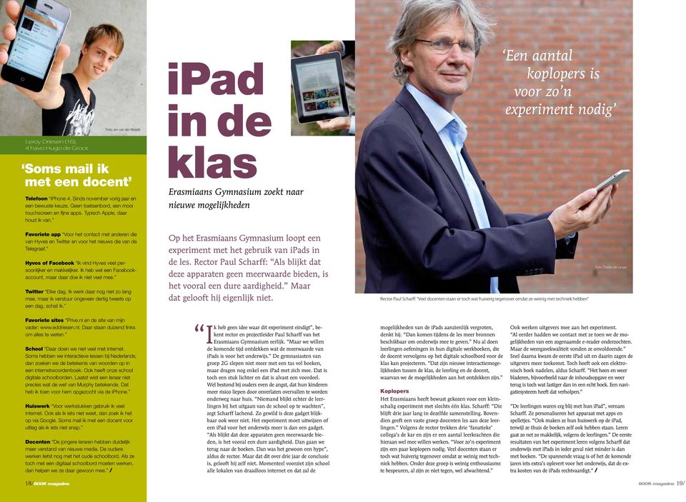 ipad in de klas Erasmiaans Gymnasium zoekt naar nieuwe mogelijkheden Een aantal koplopers is voor zo n experiment nodig Favoriete app Voor het contact met anderen die van Hyves en Twitter en voor het