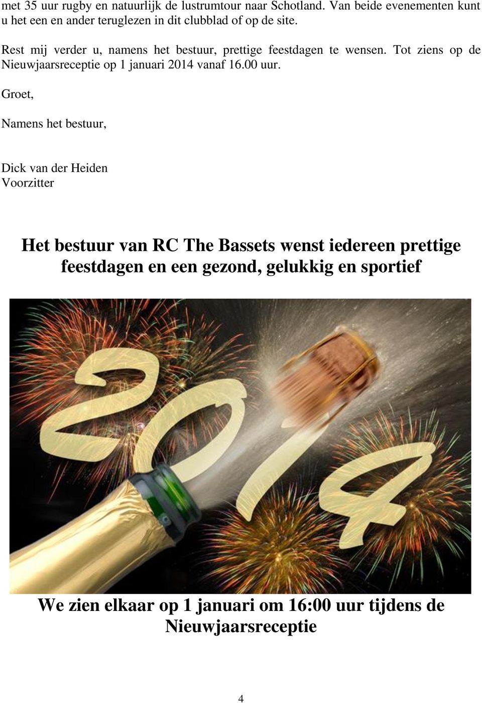 Rest mij verder u, namens het bestuur, prettige feestdagen te wensen.