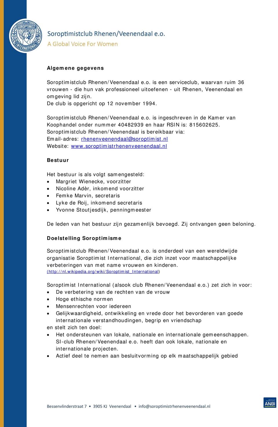Soroptimistclub Rhenen/Veenendaal is bereikbaar via: Email-adres: rhenenveenendaal@soroptimist.nl Website: www.soroptimistrhenenveenendaal.