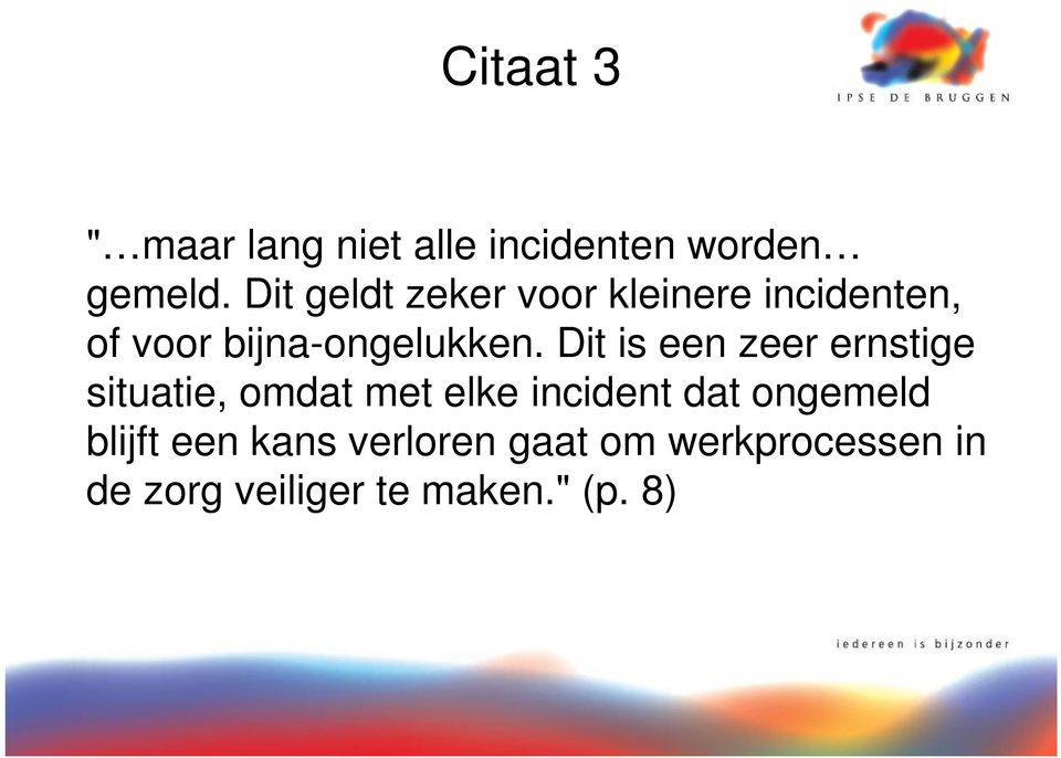 Dit is een zeer ernstige situatie, omdat met elke incident dat