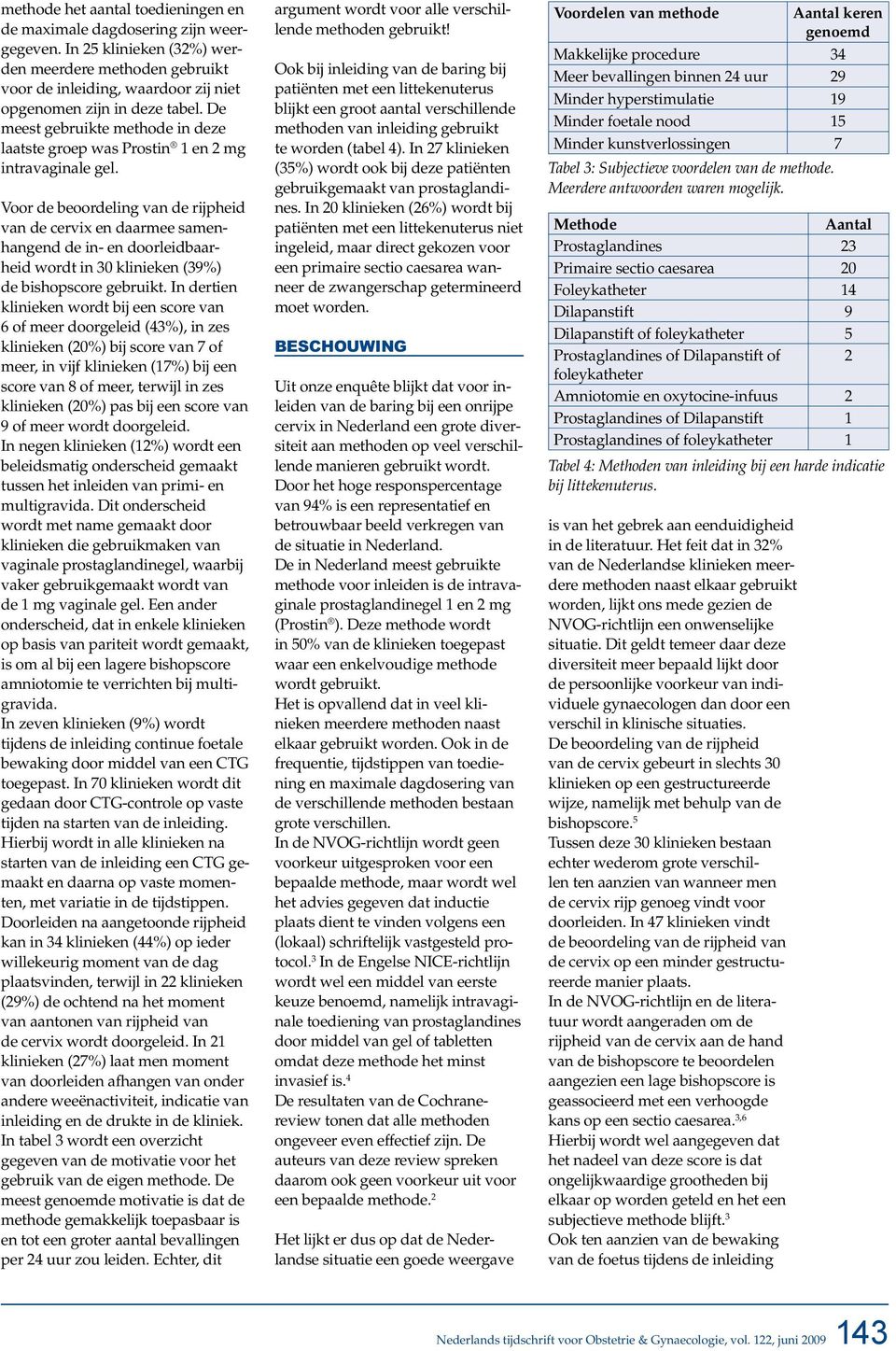 Voor de beoordeling van de rijpheid van de cervix en daarmee samenhangend de in- en doorleidbaarheid wordt in 30 klinieken (39%) de bishopscore gebruikt.