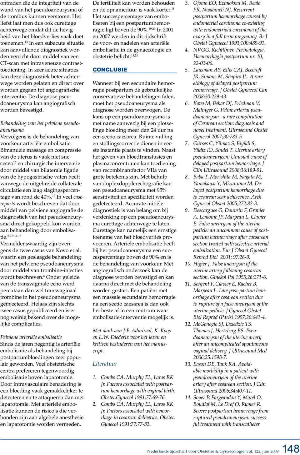 13 In een subacute situatie kan aanvullende diagnostiek worden verricht door middel van een CT-scan met intraveneuze contrasttoediening.