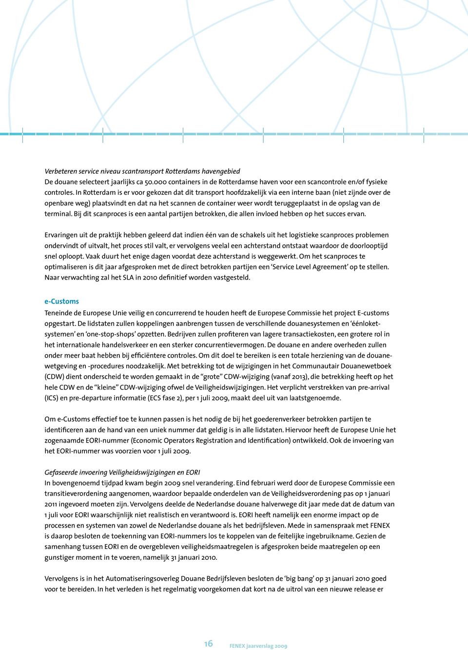 opslag van de terminal. Bij dit scanproces is een aantal partijen betrokken, die allen invloed hebben op het succes ervan.