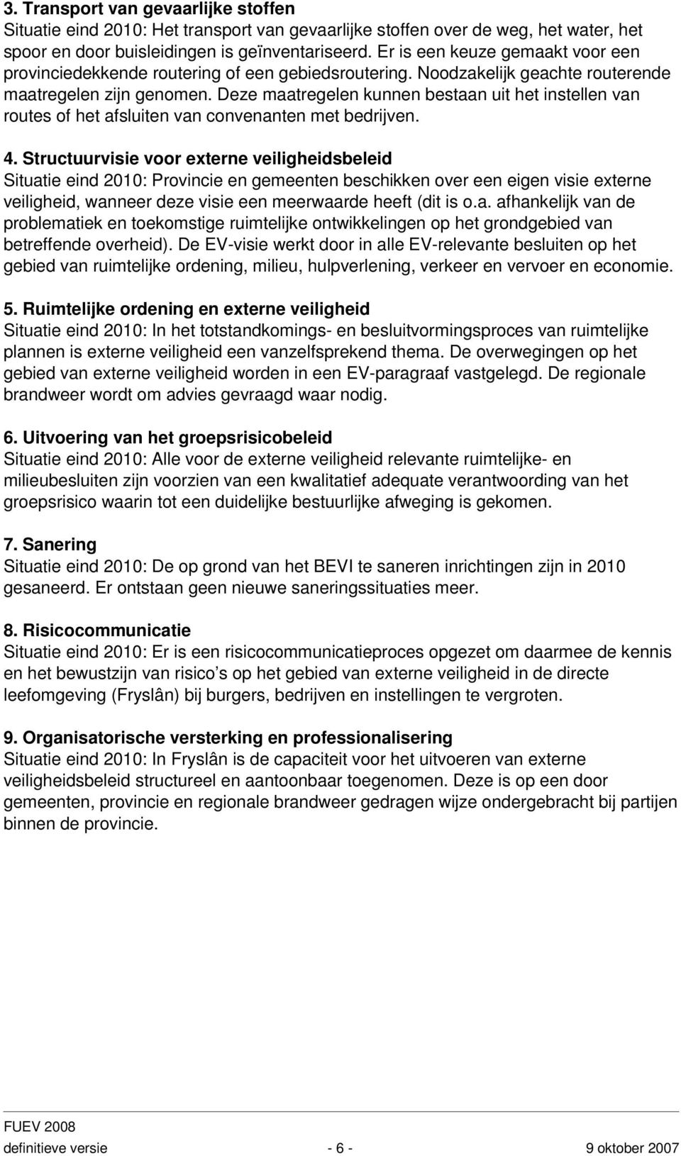 Deze maatregelen kunnen bestaan uit het instellen van routes of het afsluiten van convenanten met bedrijven. 4.