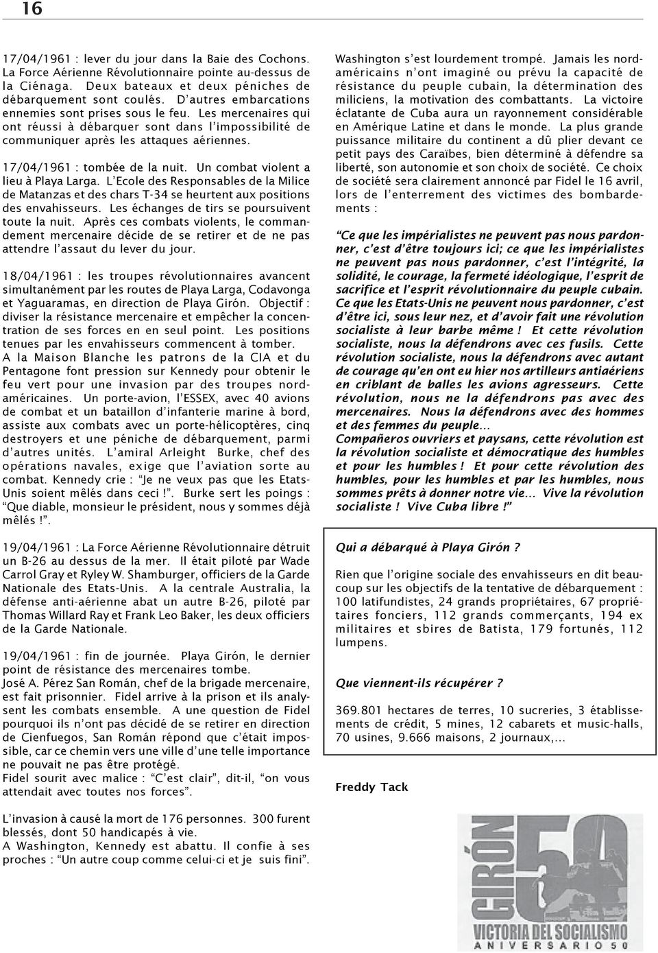 17/04/1961 : tombée de la nuit. Un combat violent a lieu à Playa Larga. L Ecole des Responsables de la Milice de Matanzas et des chars T-34 se heurtent aux positions des envahisseurs.