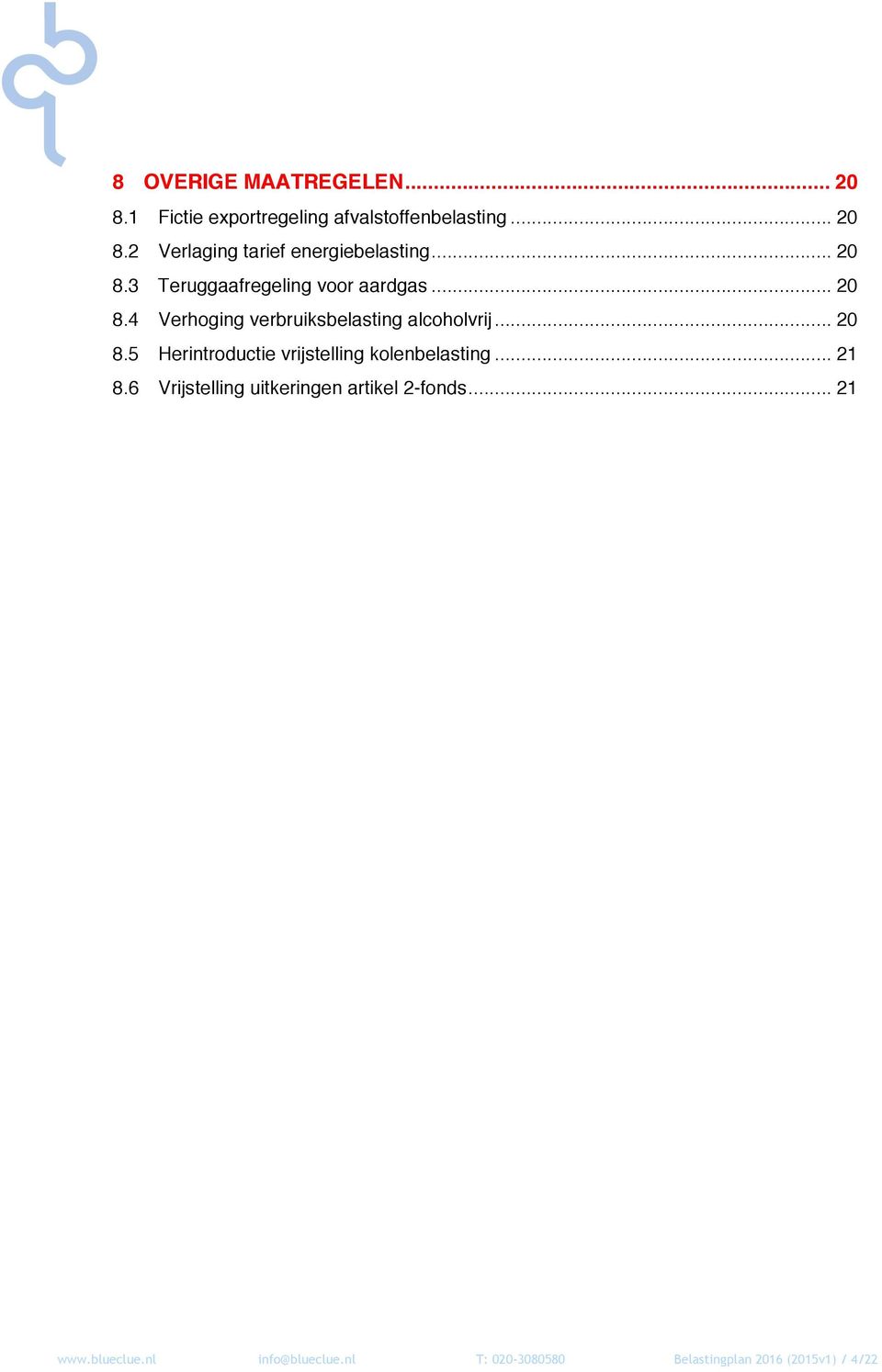 .. 20 8.5 Herintroductie vrijstelling kolenbelasting... 21 8.