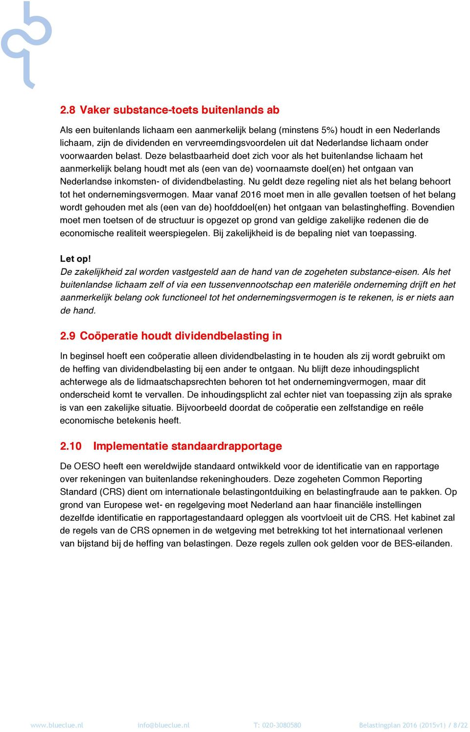 Deze belastbaarheid doet zich voor als het buitenlandse lichaam het aanmerkelijk belang houdt met als (een van de) voornaamste doel(en) het ontgaan van Nederlandse inkomsten- of dividendbelasting.