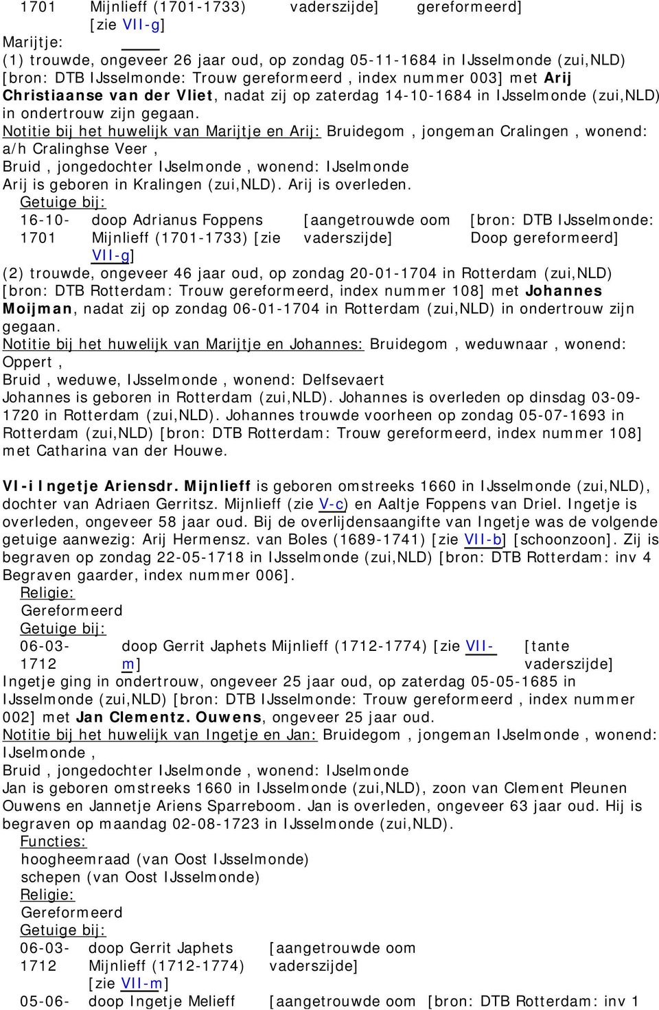 Notitie bij het huwelijk van Marijtje en Arij: Bruidegom, jongeman Cralingen, wonend: a/h Cralinghse Veer, Bruid, jongedochter IJselmonde, wonend: IJselmonde Arij is geboren in Kralingen (zui,nld).