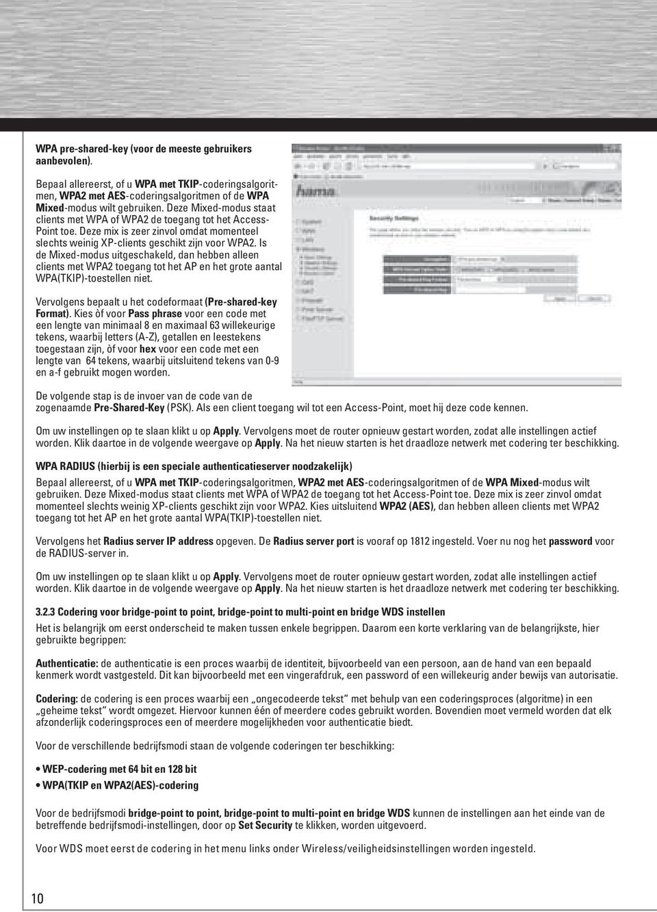 Is de Mixed-modus uitgeschakeld, dan hebben alleen clients met WPA2 toegang tot het AP en het grote aantal WPA(TKIP)-toestellen niet. Vervolgens bepaalt u het codeformaat (Pre-shared-key Format).