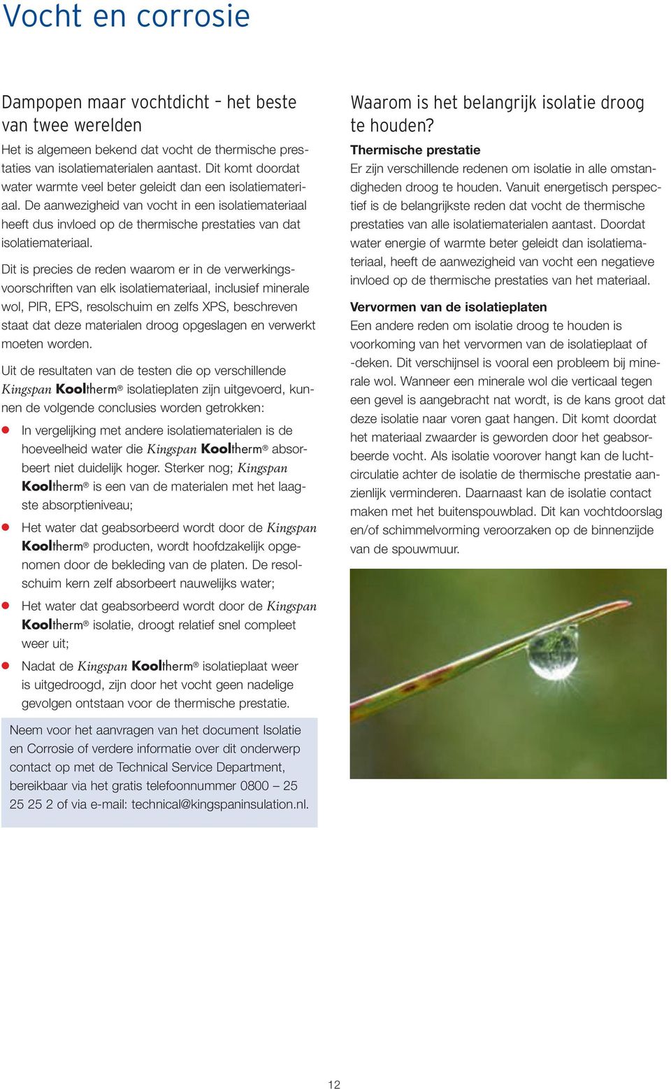 Dit is precies de reden waarom er in de verwerkingsvoorschriften van elk isolatiemateriaal, inclusief minerale wol, PIR, EPS, resolschuim en zelfs XPS, beschreven staat dat deze materialen droog