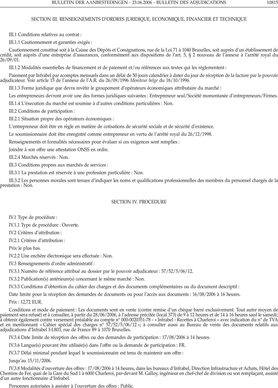 un établissement de crédit, soit auprès d une entreprise d assurances, conformément aux dispositions de l art. 5, 2 nouveau de l annexe à l arrêté royal du 26/09/01.