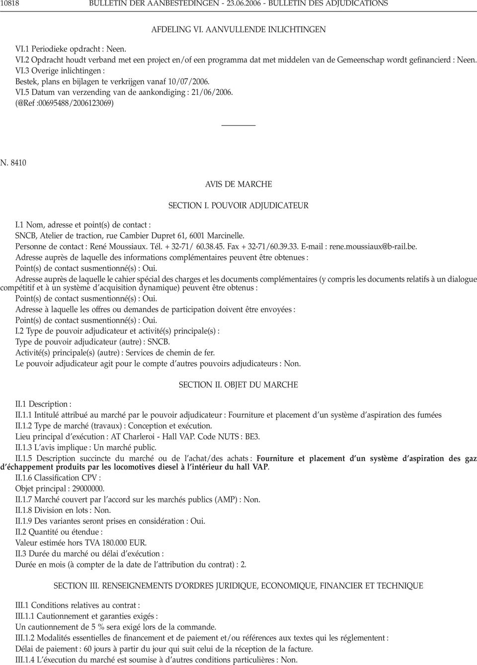 VI.5 Datum van verzending van de aankondiging : 21/06/2006. (@Ref :00695488/2006123069) N. 8410 AVIS DE MARCHE SECTION I. POUVOIR ADJUDICATEUR I.