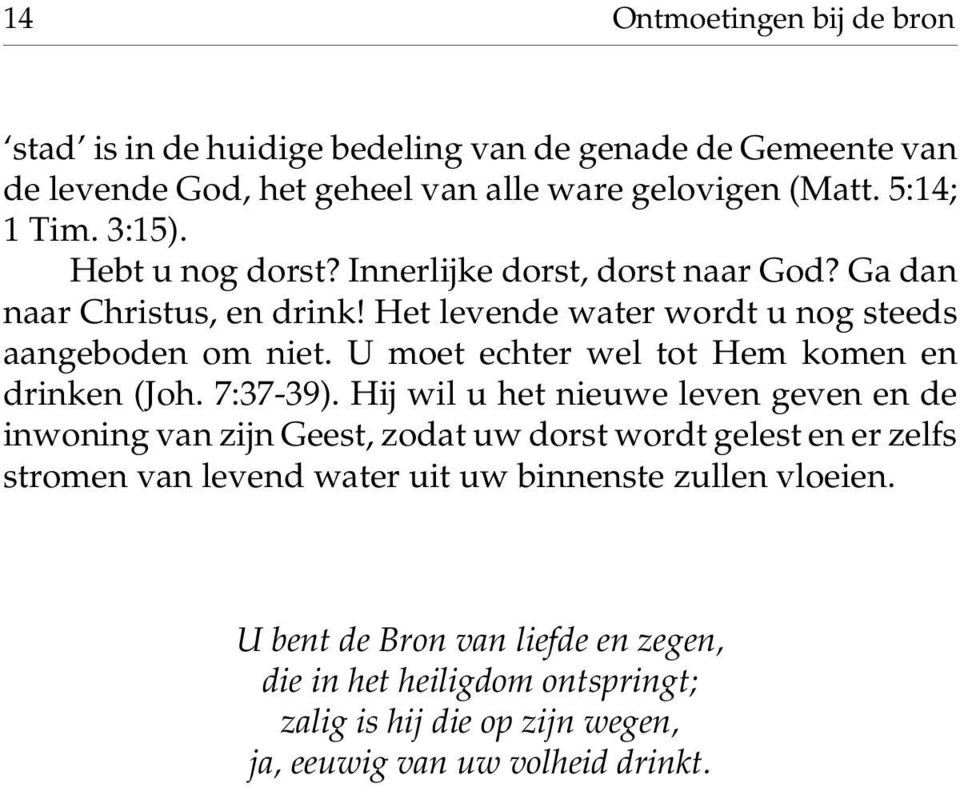 U moet echter wel tot Hem komen en drinken (Joh. 7:37-39).