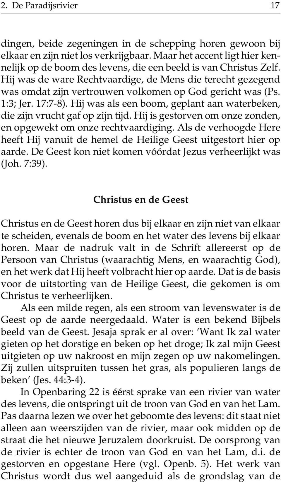 Hij was de ware Rechtvaardige, de Mens die terecht gezegend was omdat zijn vertrouwen volkomen op God gericht was (Ps. 1:3; Jer. 17:7-8).