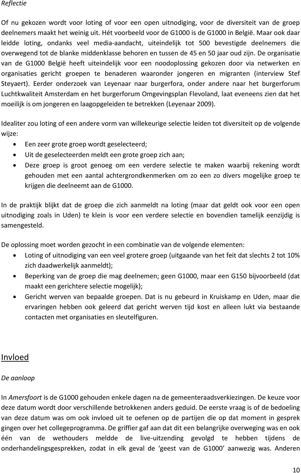 De organisatie van de G1000 België heeft uiteindelijk voor een noodoplossing gekozen door via netwerken en organisaties gericht groepen te benaderen waaronder jongeren en migranten (interview Stef