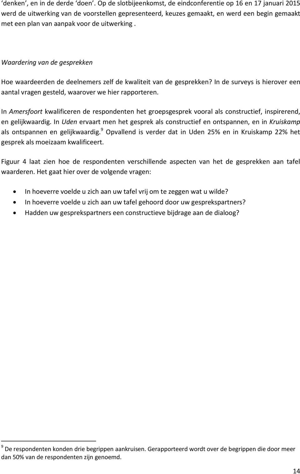 uitwerking. Waardering van de gesprekken Hoe waardeerden de deelnemers zelf de kwaliteit van de gesprekken? In de surveys is hierover een aantal vragen gesteld, waarover we hier rapporteren.