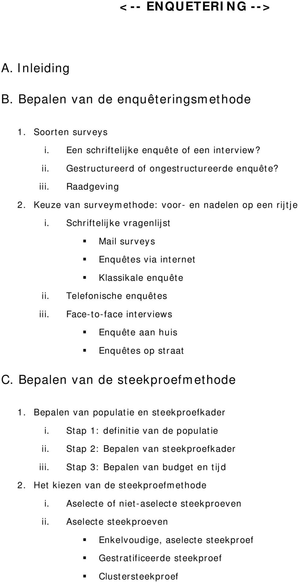 Telefonische enquêtes Face-to-face interviews Enquête aan huis Enquêtes op straat C. Bepalen van de steekproefmethode 1. Bepalen van populatie en steekproefkader i.