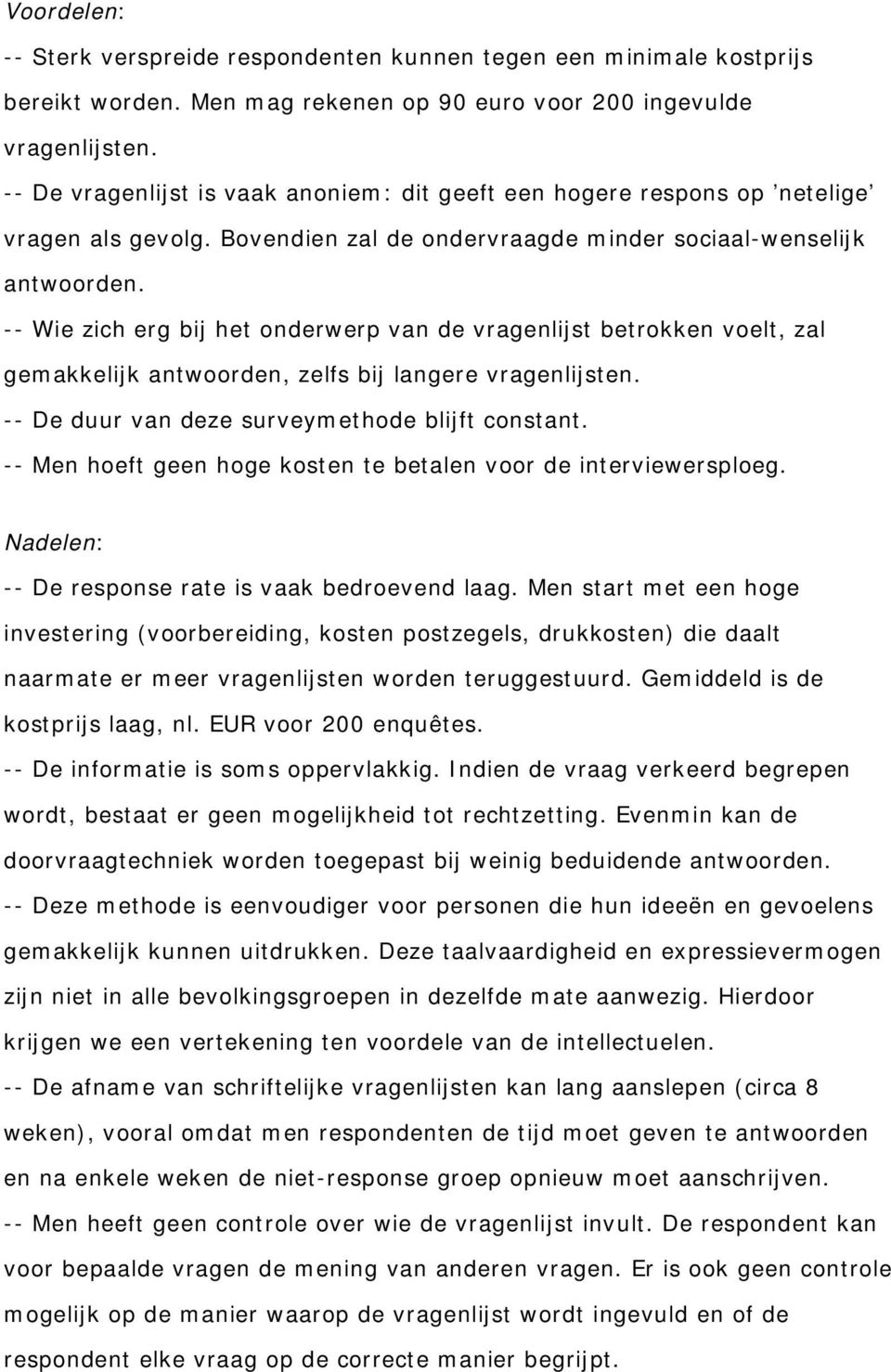 -- Wie zich erg bij het onderwerp van de vragenlijst betrokken voelt, zal gemakkelijk antwoorden, zelfs bij langere vragenlijsten. -- De duur van deze surveym ethode blijft constant.