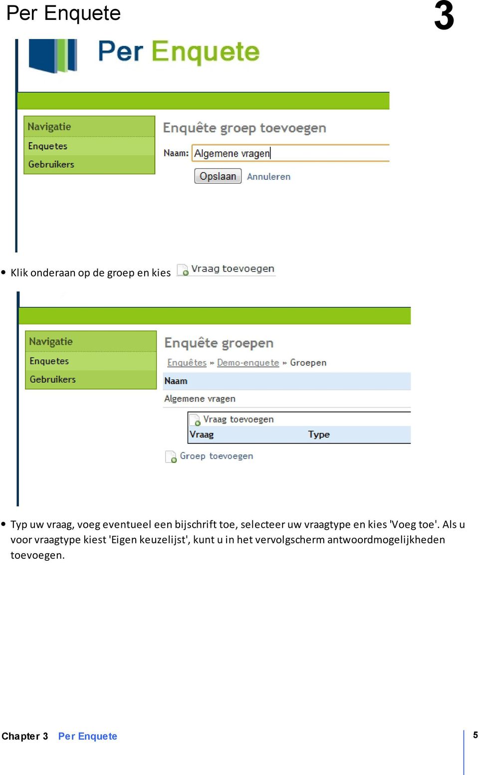 toe'. Als u voor vraagtype kiest 'Eigen keuzelijst', kunt u in het