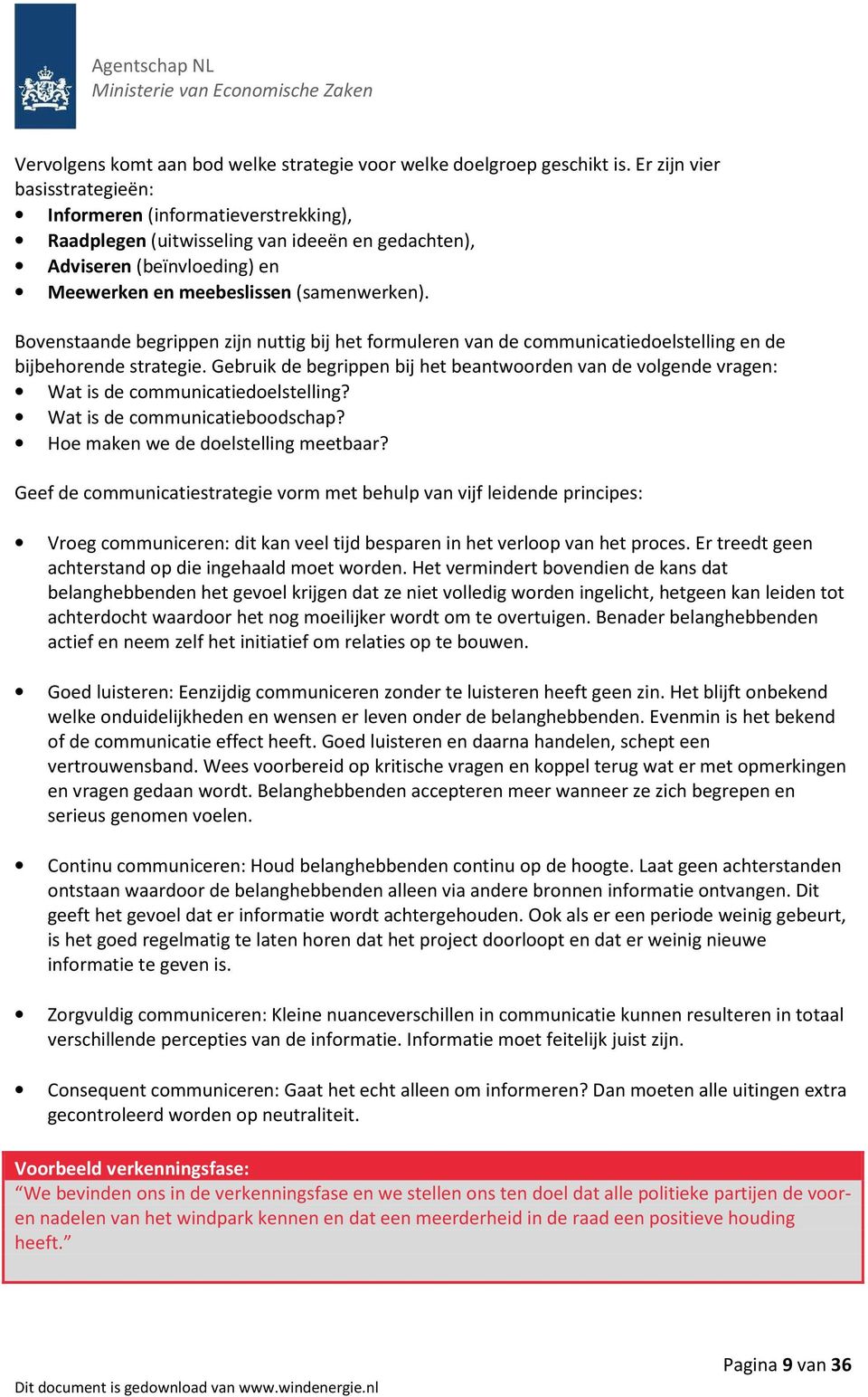 Bovenstaande begrippen zijn nuttig bij het formuleren van de communicatiedoelstelling en de bijbehorende strategie.