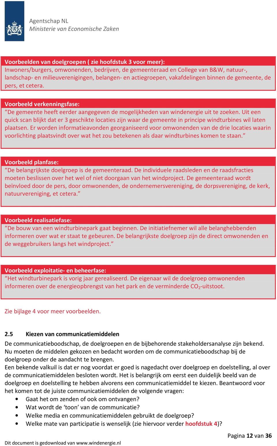 Uit een quick scan blijkt dat er 3 geschikte locaties zijn waar de gemeente in principe windturbines wil laten plaatsen.