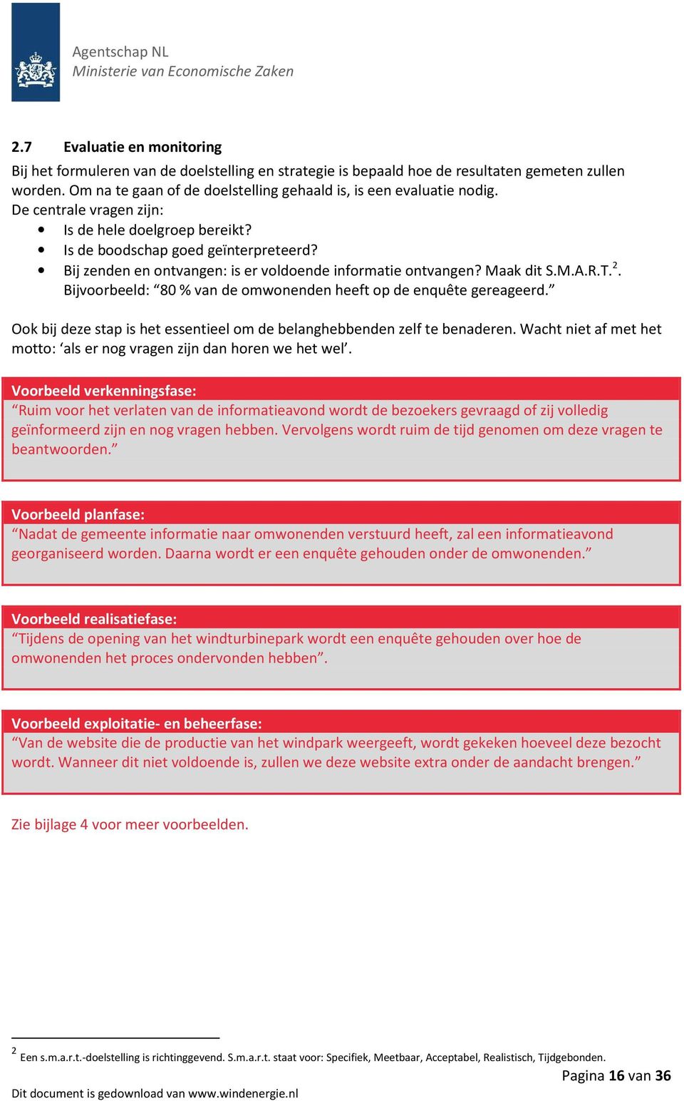 Bijvoorbeeld: 80 % van de omwonenden heeft op de enquête gereageerd. Ook bij deze stap is het essentieel om de belanghebbenden zelf te benaderen.