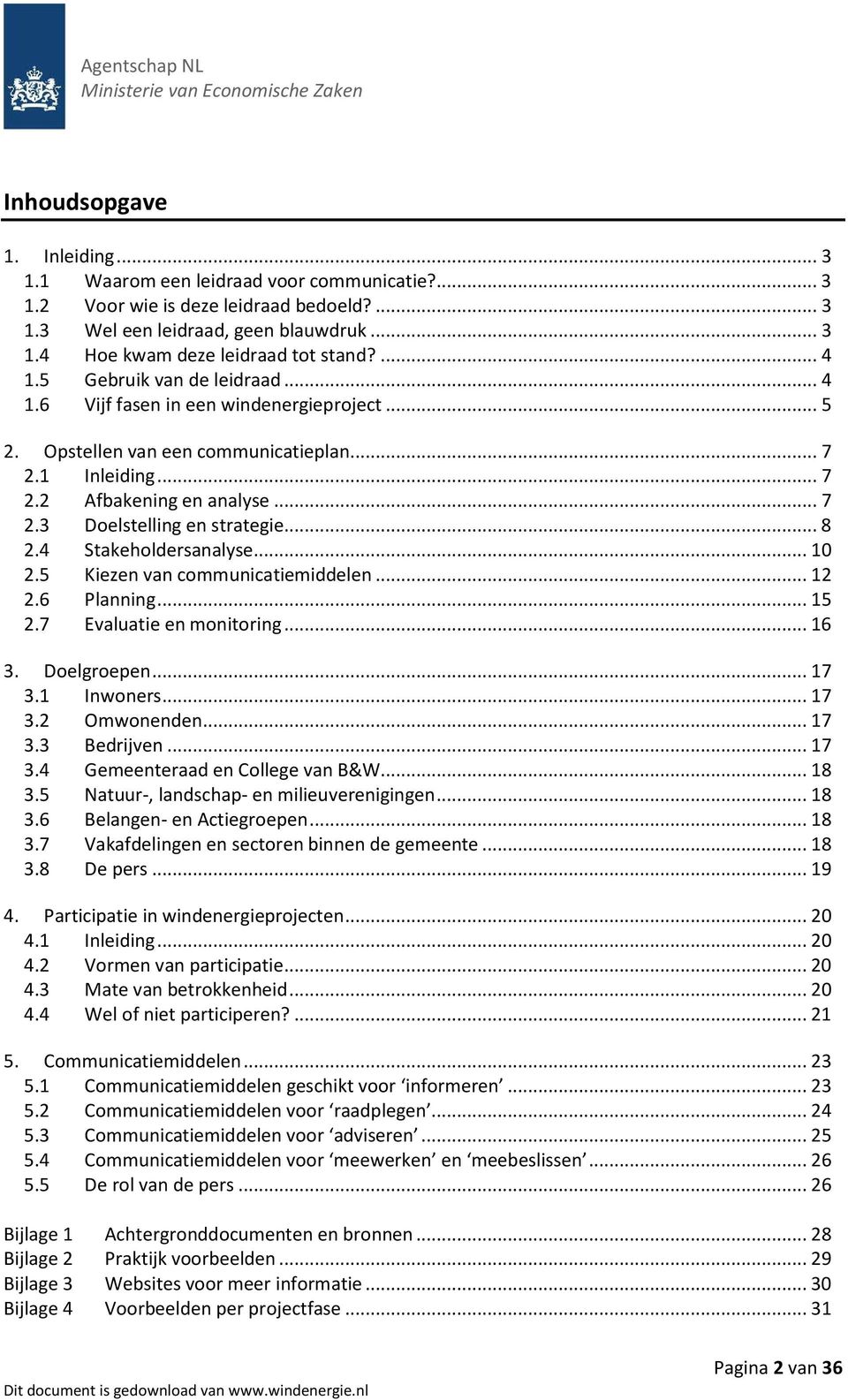 .. 8 2.4 Stakeholdersanalyse... 10 2.5 Kiezen van communicatiemiddelen... 12 2.6 Planning... 15 2.7 Evaluatie en monitoring... 16 3. Doelgroepen... 17 3.1 Inwoners... 17 3.2 Omwonenden... 17 3.3 Bedrijven.