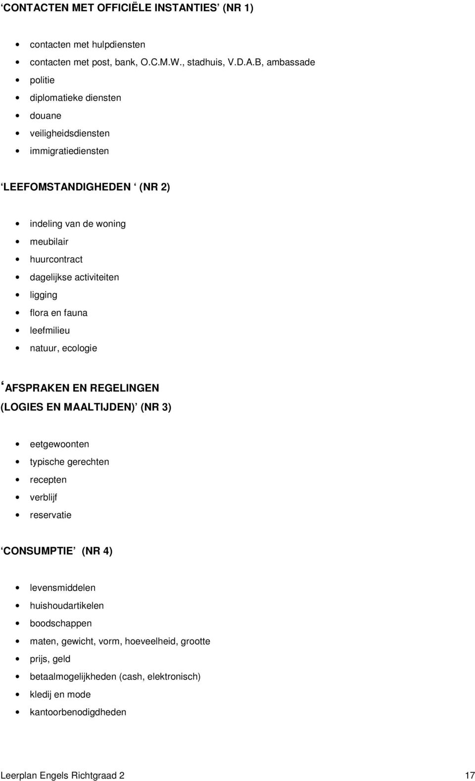 TIES (NR 1) contacten met hulpdiensten contacten met post, bank, O.C.M.W., stadhuis, V.D.A.