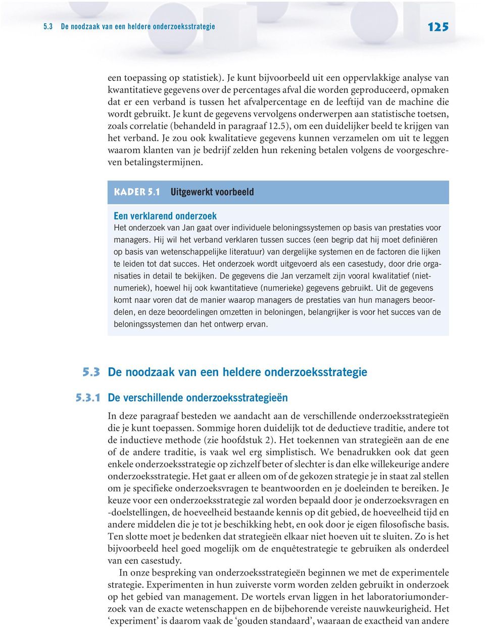 leeftijd van de machine die wordt gebruikt. Je kunt de gegevens vervolgens onderwerpen aan statistische toetsen, zoals correlatie (behandeld in paragraaf 12.