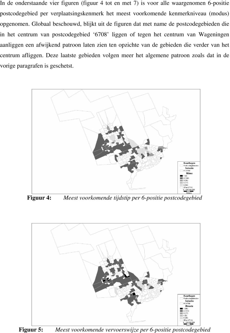 Globaal beschouwd, blijkt uit de figuren dat met name de postcodegebieden die in het centrum van postcodegebied 6708 liggen of tegen het centrum van Wageningen aanliggen een
