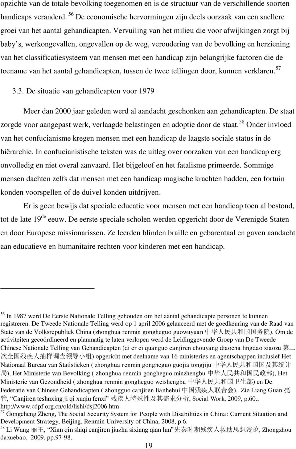 Vervuiling van het milieu die voor afwijkingen zorgt bij baby s, werkongevallen, ongevallen op de weg, veroudering van de bevolking en herziening van het classificatiesysteem van mensen met een