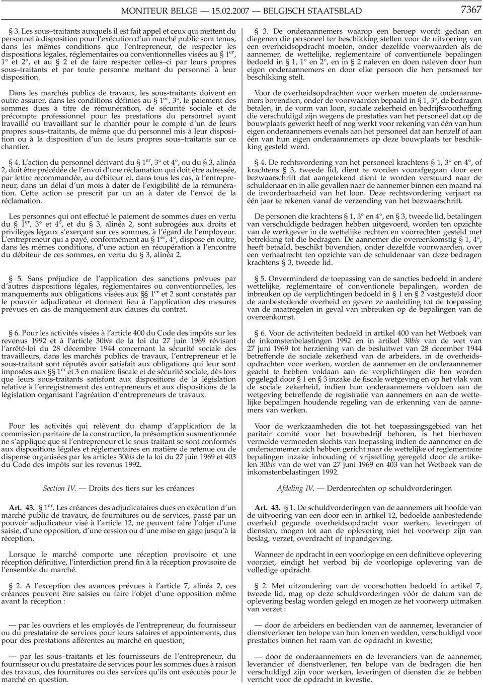 les dispositions légales, réglementaires ou conventionnelles visées au 1 er, 1 et 2, et au 2 et de faire respecter celles ci par leurs propres sous traitants et par toute personne mettant du