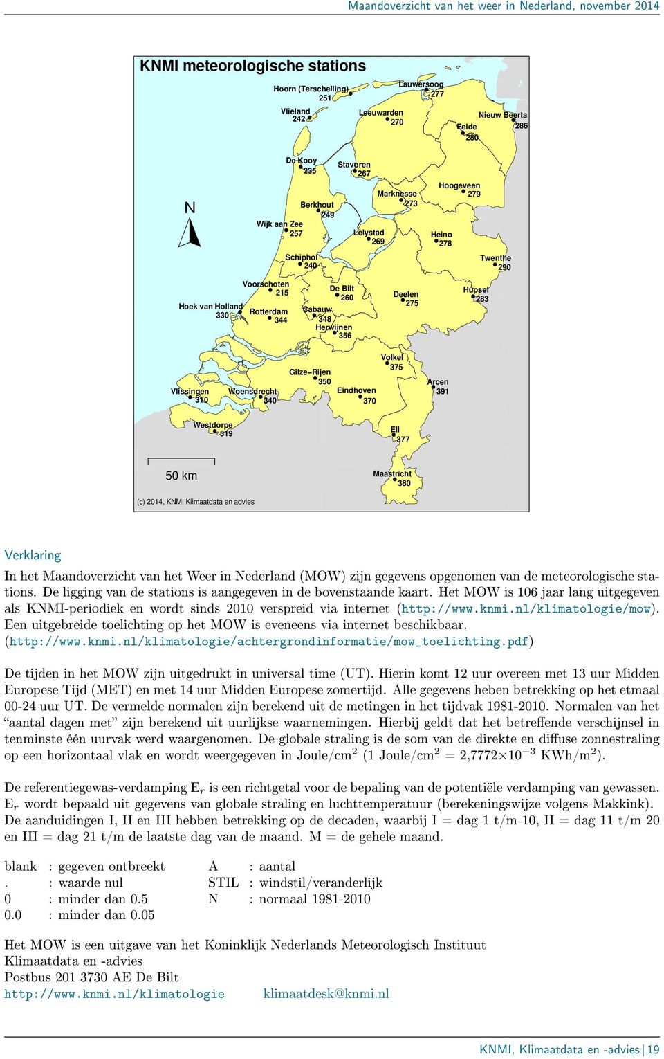 370 Volkel 375 Arcen 391 Westdorpe 319 Ell 377 50 km 380 (c) 2014, KNMI Klimaatdata en advies Verklaring In het Maandoverzicht van het Weer in Nederland (MOW) zijn gegevens opgenomen van de