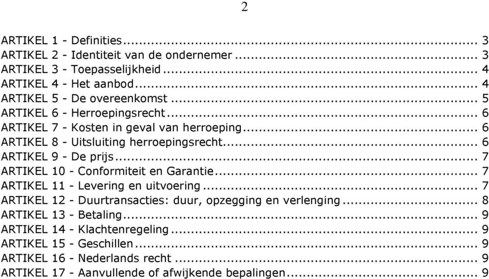 .. 7 ARTIKEL 10 - Conformiteit en Garantie... 7 ARTIKEL 11 - Levering en uitvoering... 7 ARTIKEL 12 - Duurtransacties: duur, opzegging en verlenging.