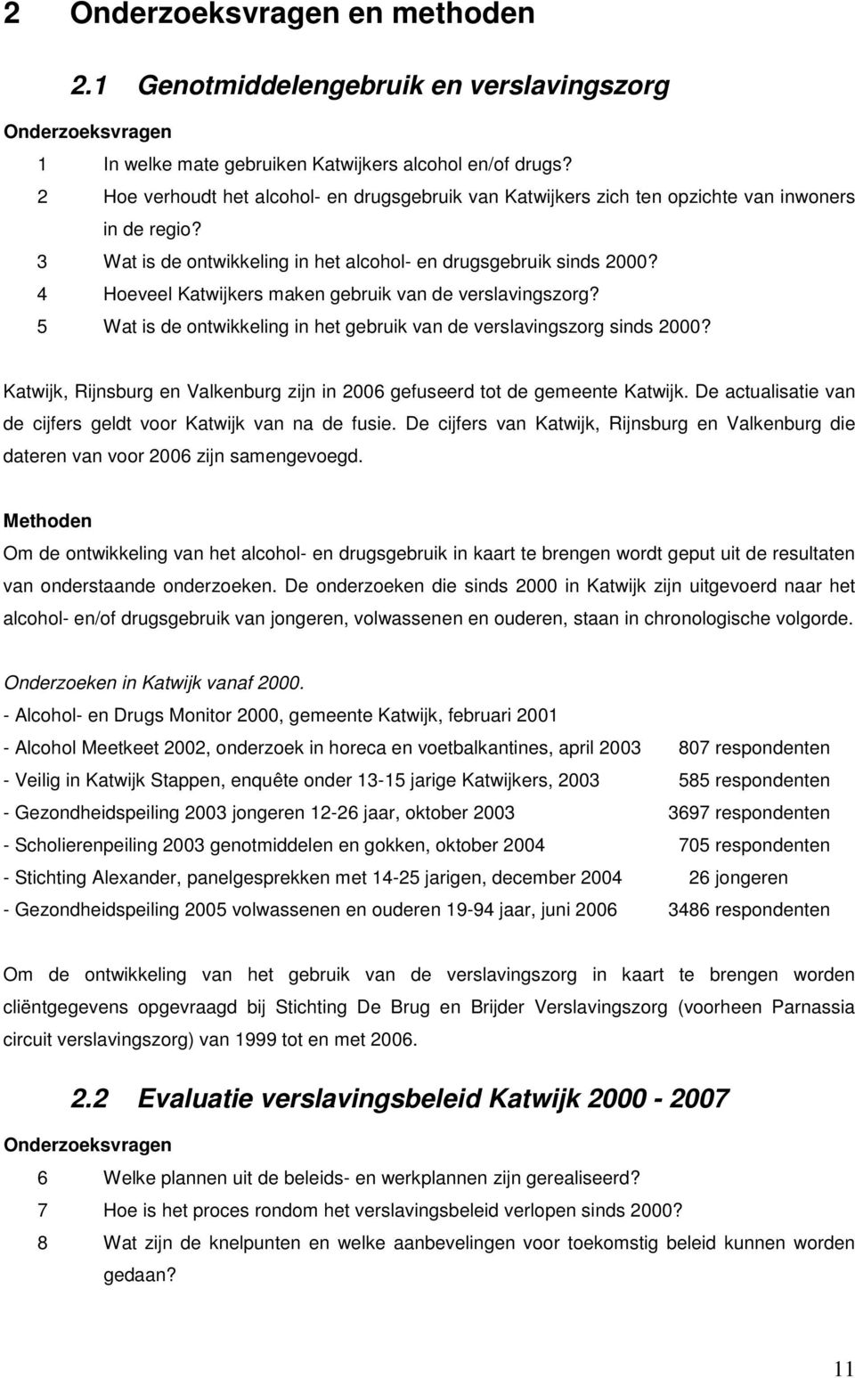 4 Hoeveel Katwijkers maken gebruik van de verslavingszorg? 5 Wat is de ontwikkeling in het gebruik van de verslavingszorg sinds 2000?