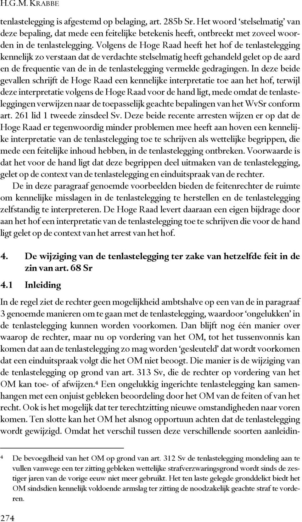 Volgens de Hoge Raad heeft het hof de tenlastelegging kennelijk zo verstaan dat de verdachte stelselmatig heeft gehandeld gelet op de aard en de frequentie van de in de tenlastelegging vermelde