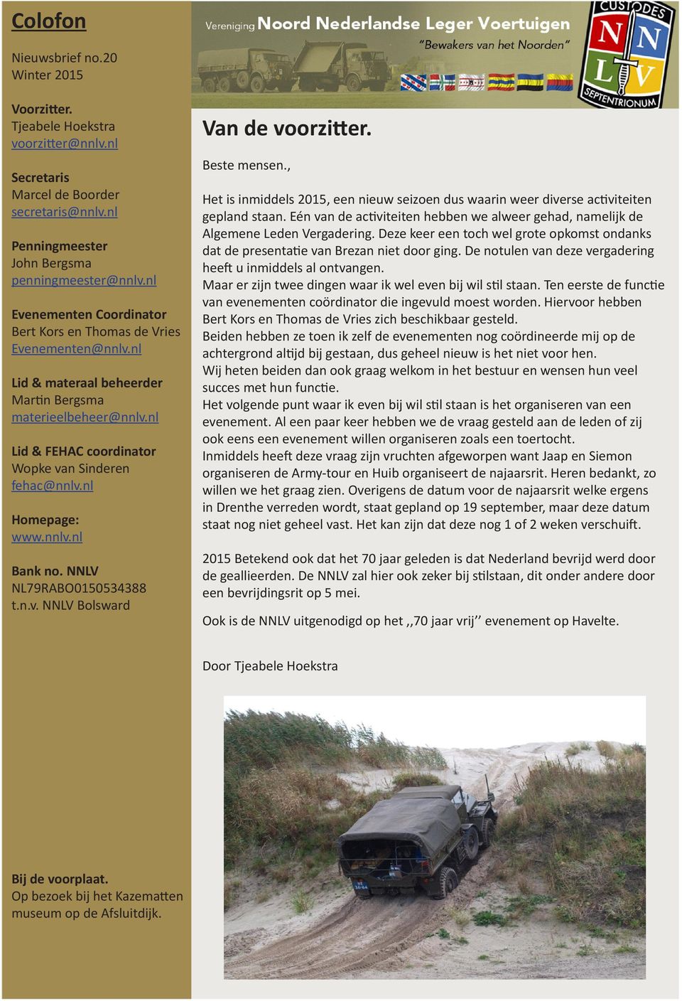 nl Homepage: www.nnlv.nl Bank no. NNLV NL79RABO0150534388 t.n.v. NNLV Bolsward Van de voorzitter. Beste mensen.