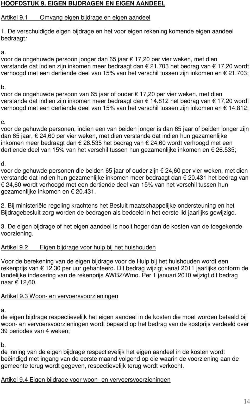 703 het bedrag van 17,20 wordt verhoogd met een dertiende deel van 15% van het verschil tussen zijn inkomen en 21.703; b.