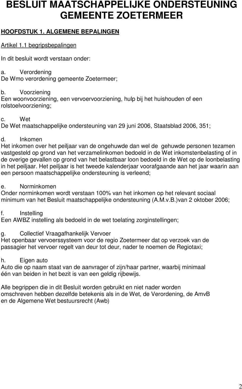 Wet De Wet maatschappelijke ondersteuning van 29 juni 2006, Staatsblad 2006, 351; d.