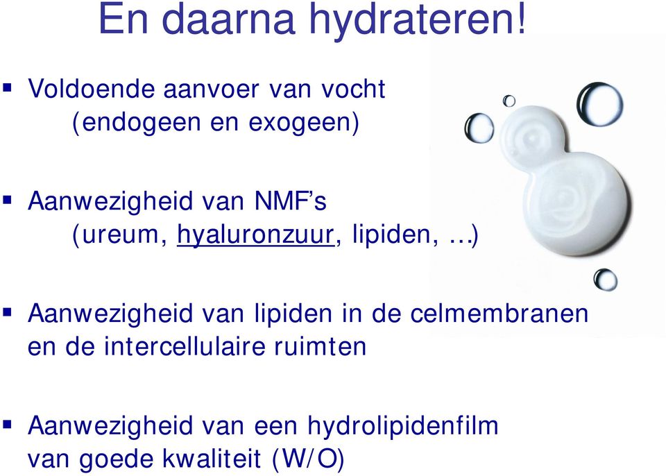 NMF s (ureum, hyaluronzuur, lipiden, ) Aanwezigheid van lipiden in