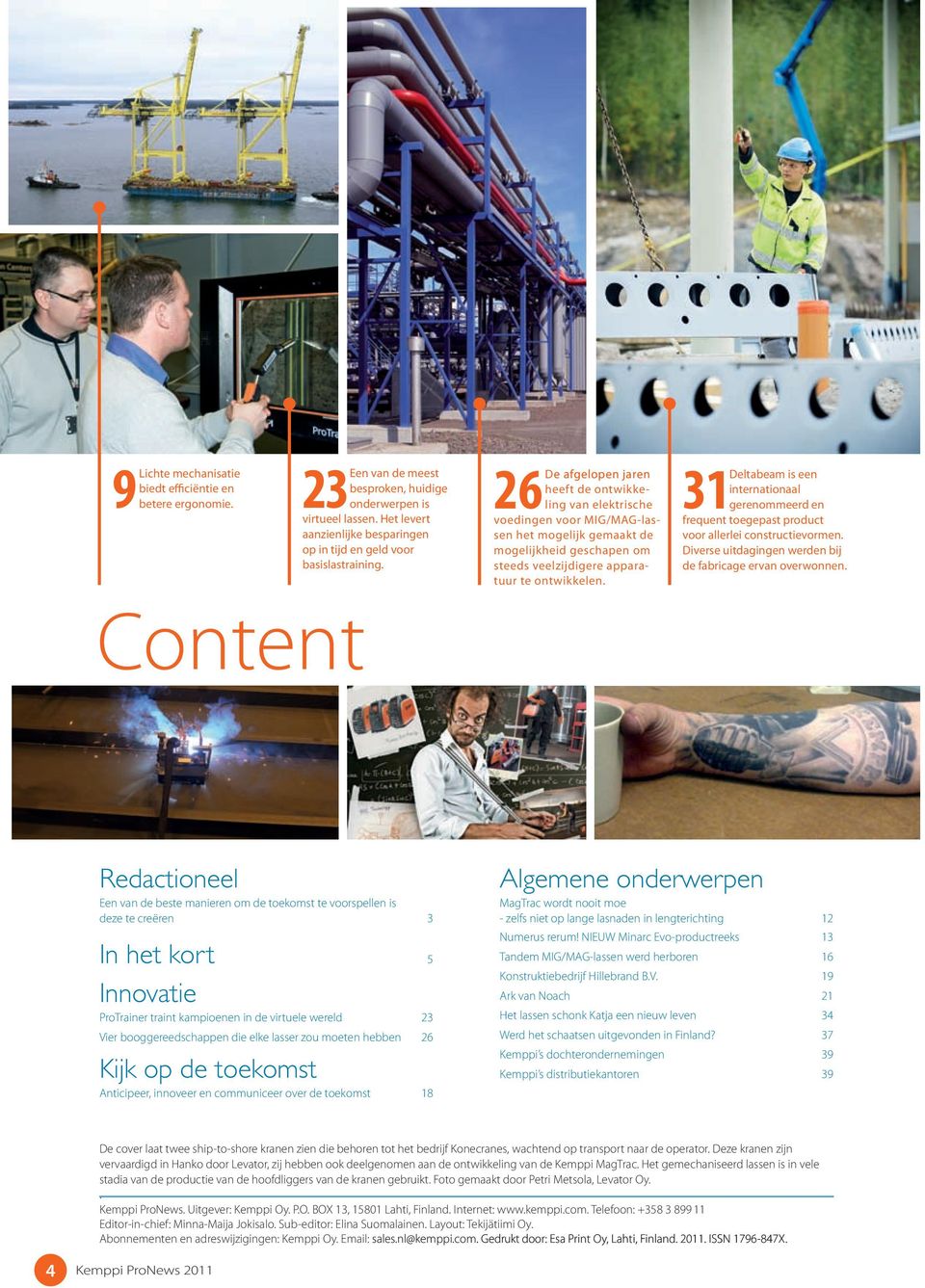 e afgelopen jaren heeft de ontwikkeling van elektrische 26De voedingen voor MIG/MAG-lassen het mogelijk gemaakt de mogelijkheid geschapen om steeds veelzijdigere apparatuur te ontwikkelen.